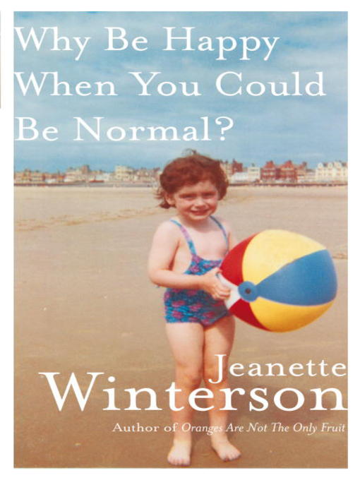 Détails du titre pour Why Be Happy When You Could Be Normal? par Jeanette Winterson - Disponible